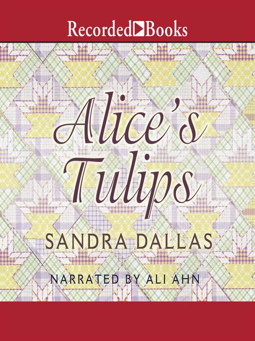 Title details for Alice's Tulips by Sandra Dallas - Available